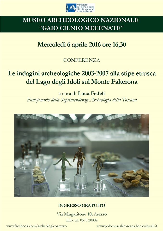 Arezzo, Museo Archeologico Nazionale “Gaio Cilnio Mecenate”. “Le indagini archeologiche 2003-2007 alla stipe etrusca del Lago degli Idoli sul Monte Falterona”